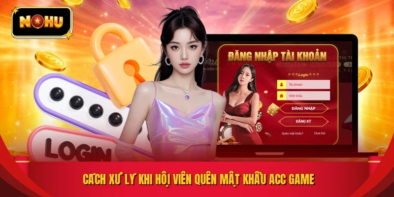 Cách xử lý khi hội viên quên mật khẩu acc game