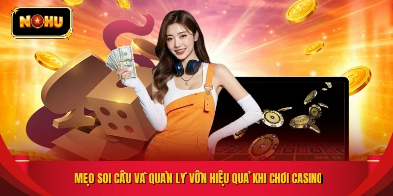 Mẹo soi cầu và quản lý vốn hiệu quả khi chơi casino