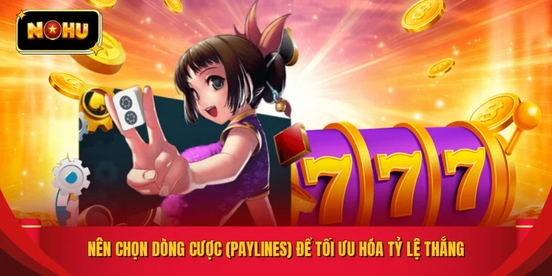 Nên chọn dòng cược (Paylines) để tối ưu hóa tỷ lệ thắng
