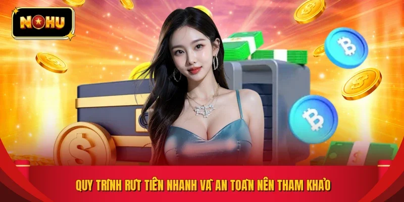 Quy trình rút tiền nhanh và an toàn nên tham khảo