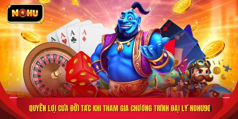 Quyền lợi của đối tác khi tham gia chương trình đại lý NOHU90