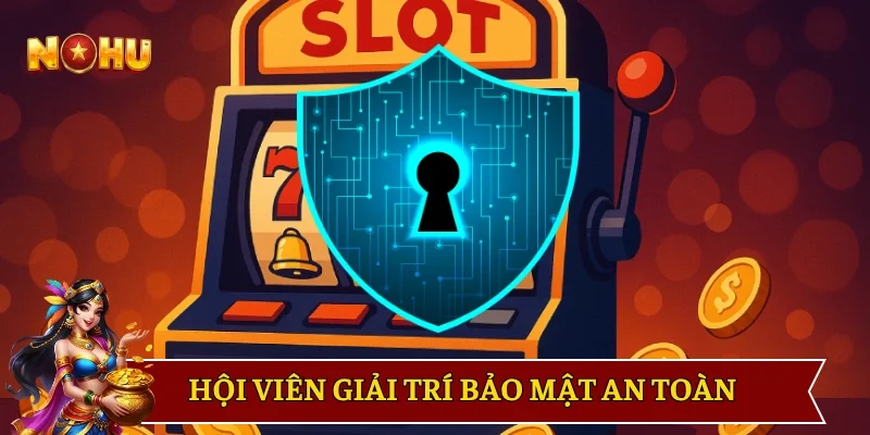 Hội viên giải trí bảo mật an toàn