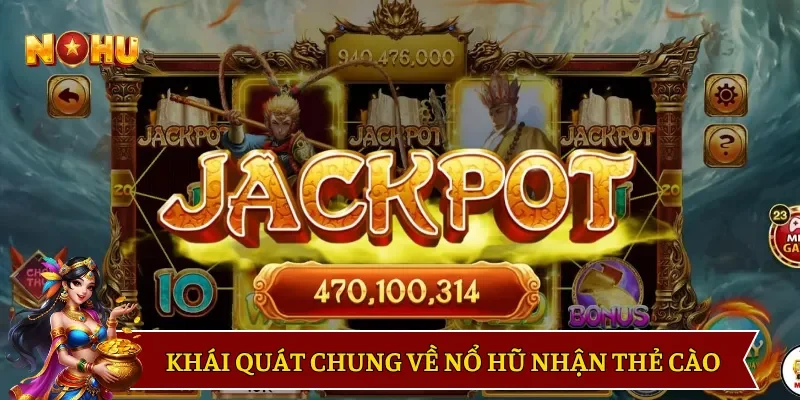 Khái quát chung về nổ hũ nhận thẻ cào