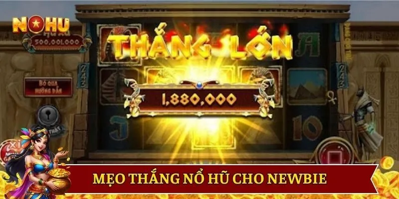 Mẹo thắng nổ hũ đổi thưởng cho newbie