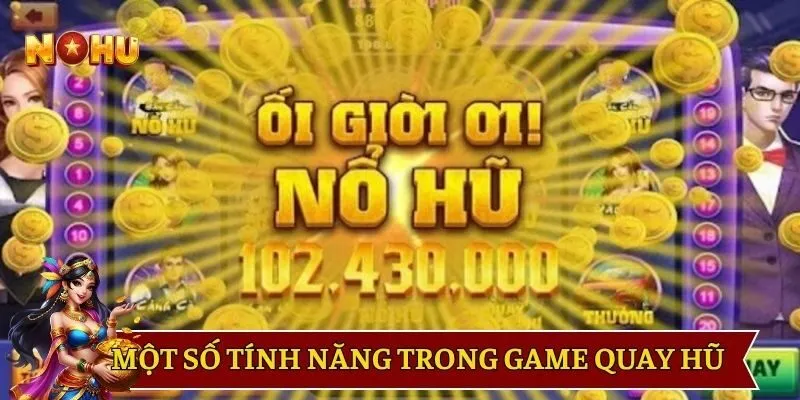 Một số tính năng trong game quay hũ 