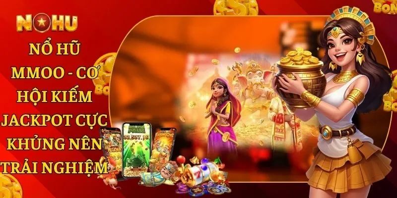 Nổ Hũ MMOO - Cơ Hội Kiếm Jackpot Cực Khủng Nên Trải Nghiệm