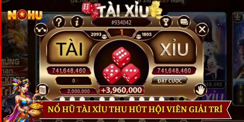 Nổ hũ Tài Xỉu thu hút hội viên giải trí