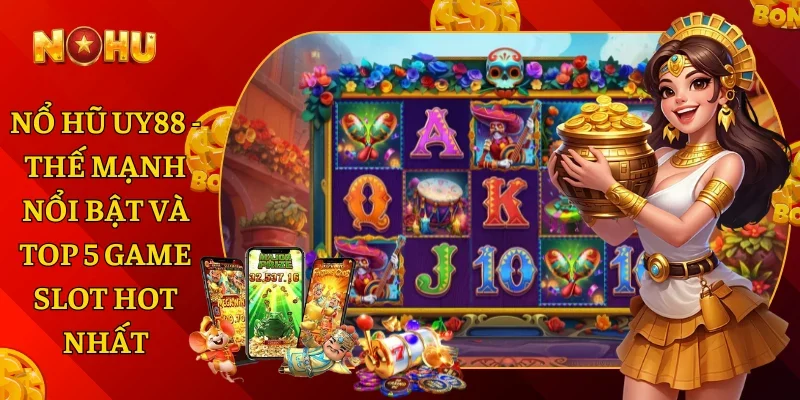 Nổ Hũ Uy88 - Thế Mạnh Nổi Bật Và Top 5 Game Slot Hot Nhất