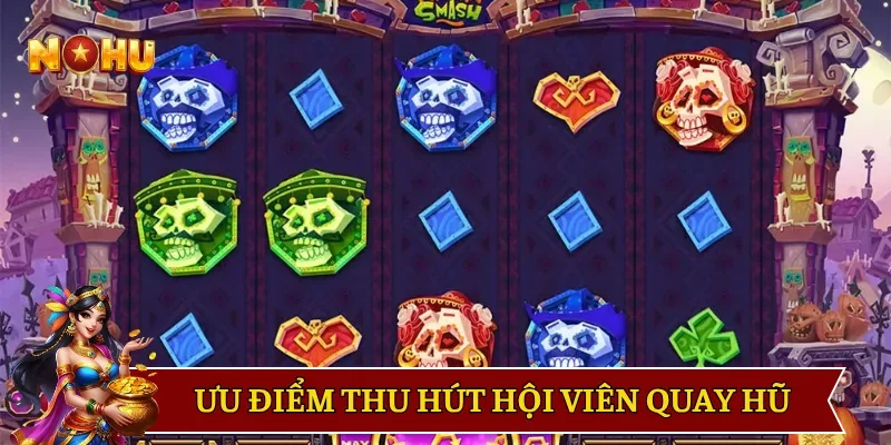 Ưu điểm thu hút hội viên quay hũ
